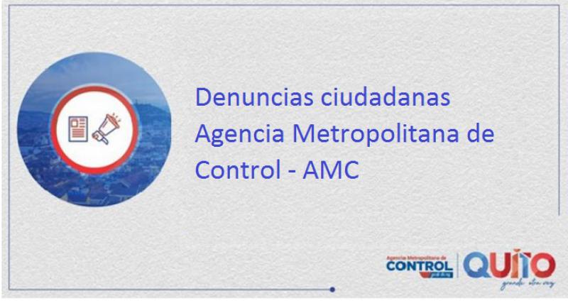 Denuncias ciudadanas Agencia Metropolitana de Control - AMC