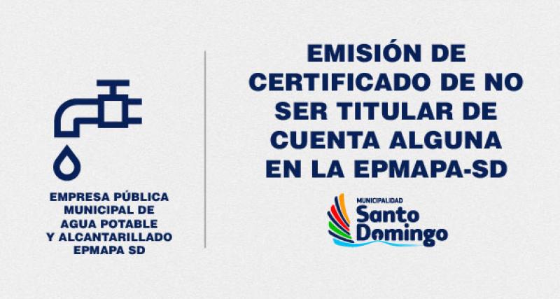 CERTIFICADO DE NO SER TITULAR DE CUENTA EN LA EPMAPA-SD