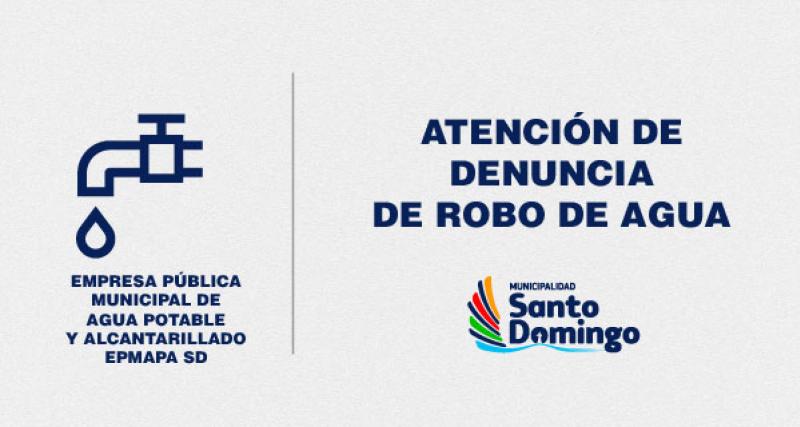 ATENCIÓN DE DENUNCIA DE ROBO DE AGUA