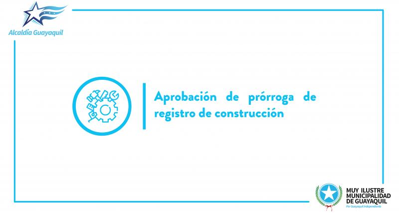 Aprobación de prórroga de registro de construcción