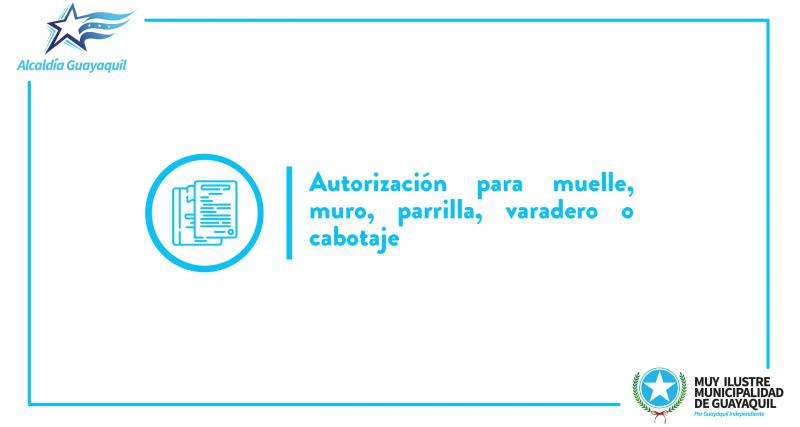 Autorización para muelle, muro, parrilla, varadero o cabotaje