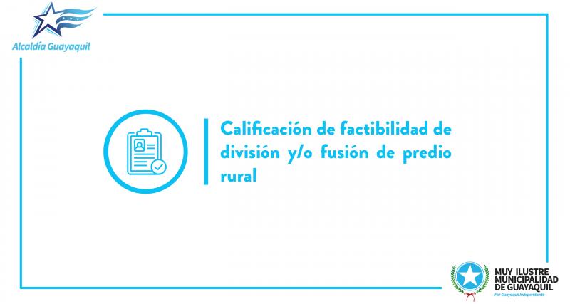 Calificación de factibilidad de división y/o fusión de predio rural