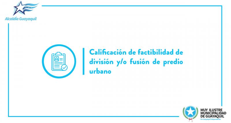 Calificación de factibilidad de división y/o fusión de predio urbano