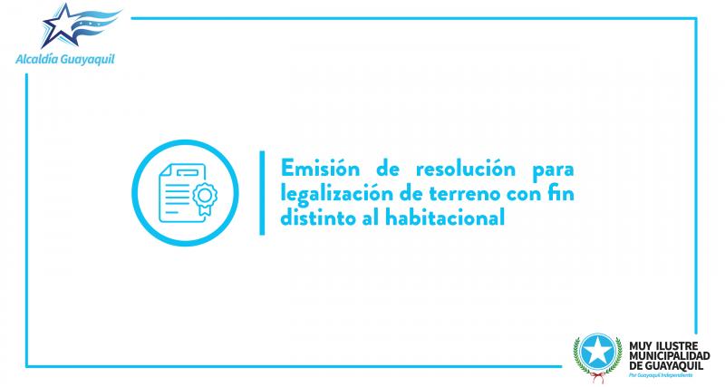 Emisión de resolución para legalización de terreno con fin distinto al habitacional