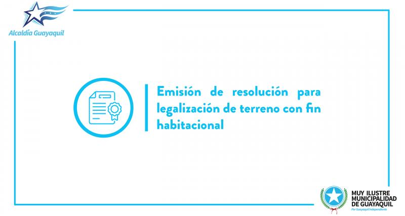 Emisión de resolución para legalización de terreno con fin habitacional