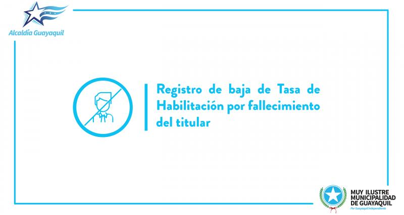 Registro de baja de Tasa de Habilitación por fallecimiento del titular