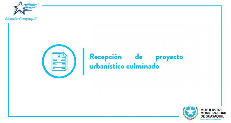 Recepción de proyecto urbanístico culminado