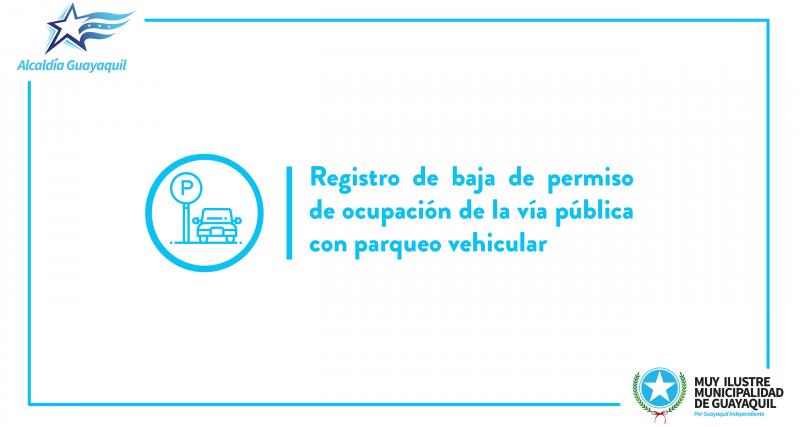 Registro de baja de permiso de ocupación de la vía pública con parqueo vehicular
