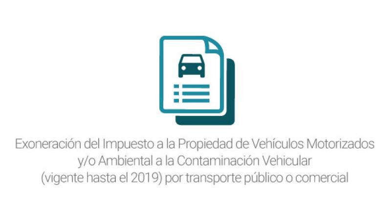 Exoneración del Impuesto a la Propiedad de Vehículos Motorizados y/o Ambiental a la Contaminación Vehicular (vigente hasta el 2019) por transporte público o comercial