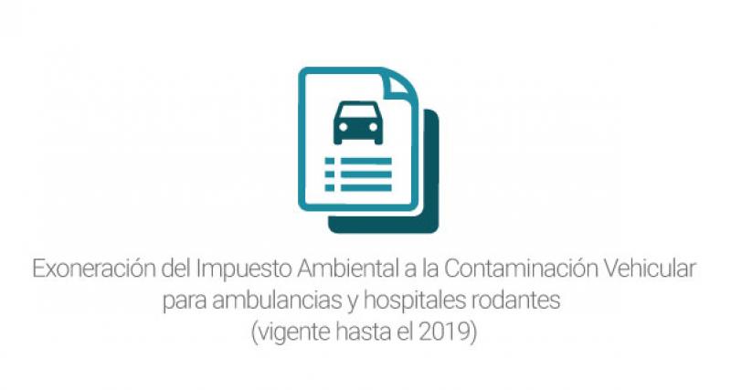 Exoneración del Impuesto Ambiental a la Contaminación Vehicular para ambulancias y hospitales rodantes  (vigente hasta el 2019)