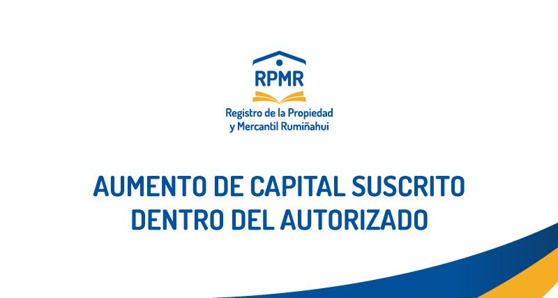 AUMENTO DE CAPITAL SUSCRITO DENTRO DEL AUTORIZADO