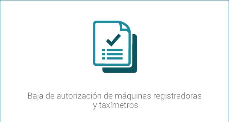 Baja de autorización de máquinas registradoras y taxímetros