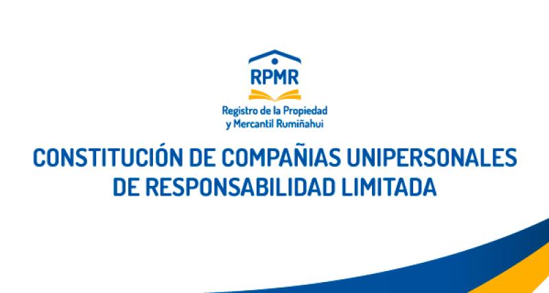 CONSTITUCIÓN DE COMPAÑIAS UNIPERSONALES DE RESPONSABILIDAD LIMITADA