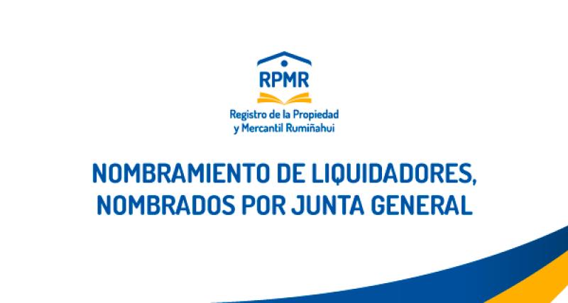 NOMBRAMIENTO DE LIQUIDADORES, NOMBRADOS POR JUNTA GENERAL