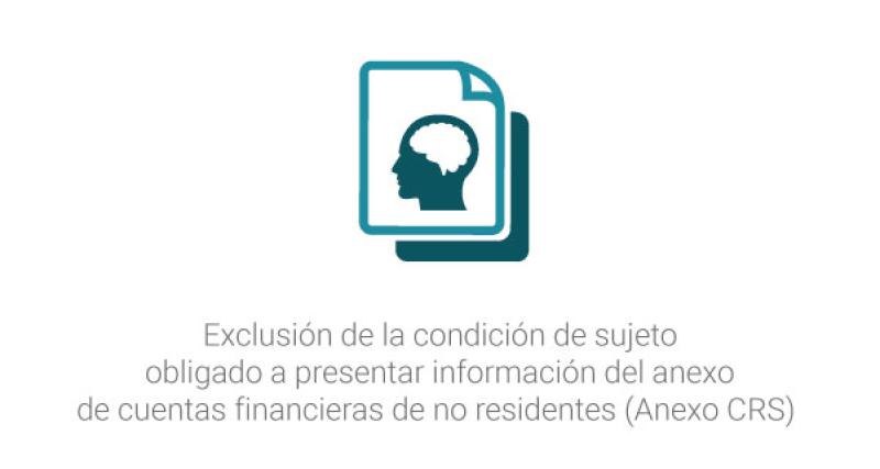Exclusión de la condición de sujeto obligado a presentar información del anexo de cuentas financieras de no residentes (Anexo CRS) 