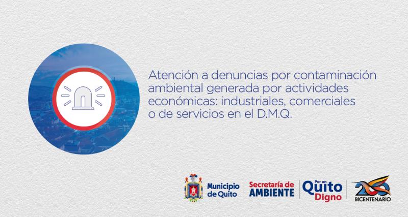 Atención a denuncias por contaminación ambiental generada por actividades económicas: industriales, comerciales o de servicios, en el Distrito Metropolitano de Quito.