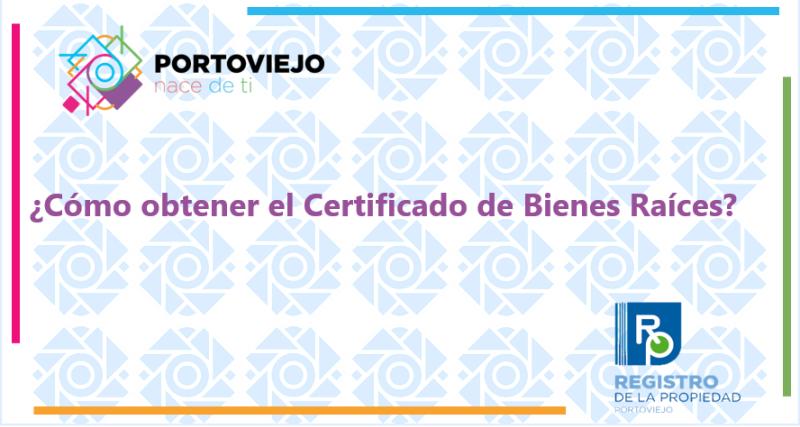 ¿Cómo obtener el Certificado de Bienes Raíces?