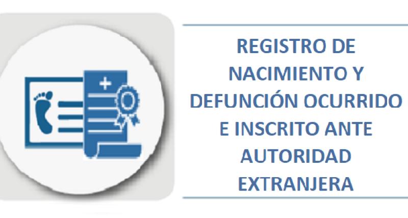 REGISTRO DE NACIMIENTO Y DEFUNCIÓN OCURRIDO E INSCRITO ANTE AUTORIDAD EXTRANJERA