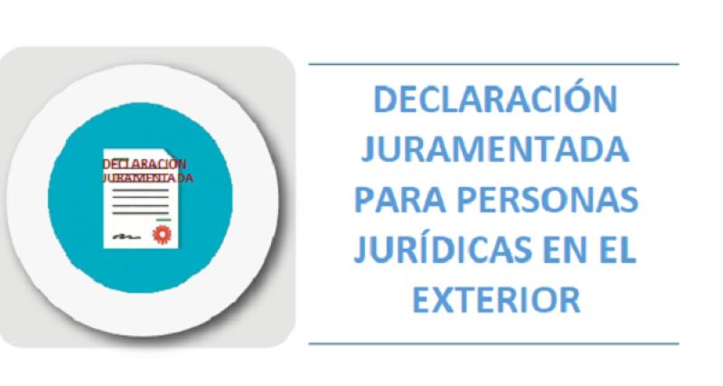 DECLARACIÓN JURAMENTADA PARA PERSONAS JURÍDICAS EN EL EXTERIOR