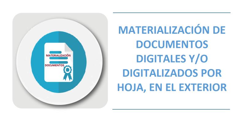 MATERIALIZACIÓN DE DOCUMENTOS DIGITALES Y/O DIGITALIZADOS POR HOJA, EN EL EXTERIOR.