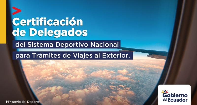 Certificación de Delegados del Sistema Deportivo Nacional para Trámites de Viajes al Exterior.