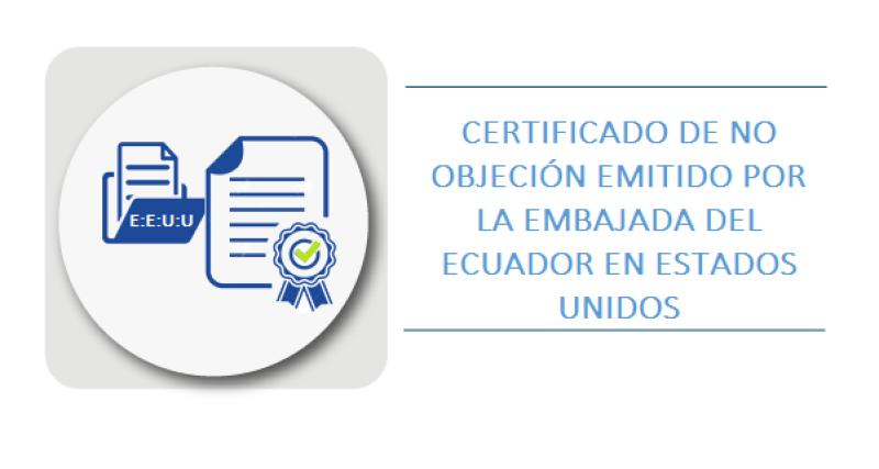 CERTIFICADO DE NO OBJECIÓN EMITIDO POR LA EMBAJADA DEL ECUADOR EN ESTADOS UNIDOS