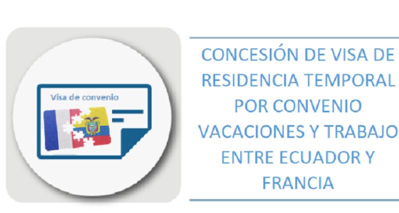 CONCESIÓN DE VISA DE RESIDENCIA TEMPORAL POR CONVENIO VACACIONES Y TRABAJO ENTRE ECUADOR Y FRANCIA