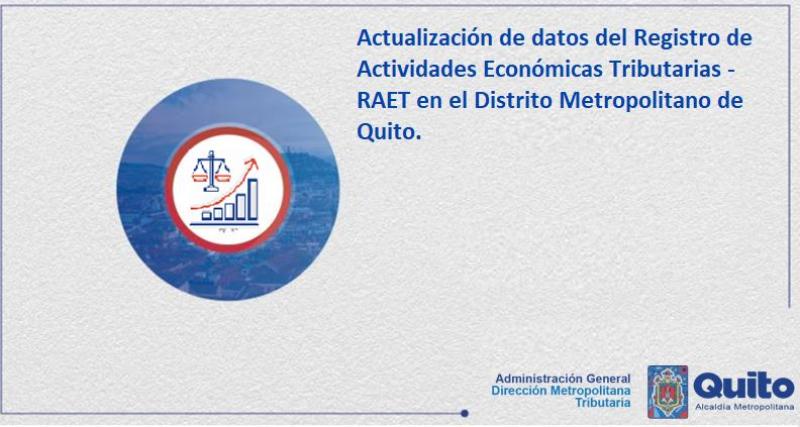 Actualización de datos del Registro de Actividades Económicas Tributarias - RAET en el Distrito Metropolitano de Quito.