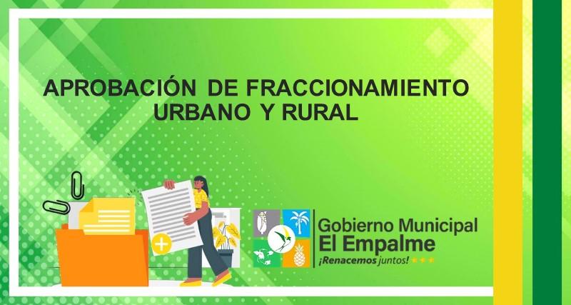 APROBACIÓN DE FRACCIONAMIENTO URBANO Y RURAL