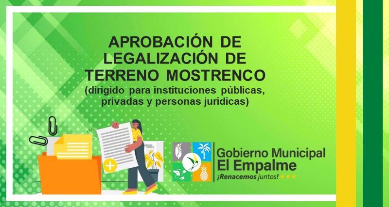 APROBACIÓN DE LEGALIZACIÓN DE TERRENO MOSTRENCO  (dirigido para instituciones públicas, privadas y personas jurídicas)