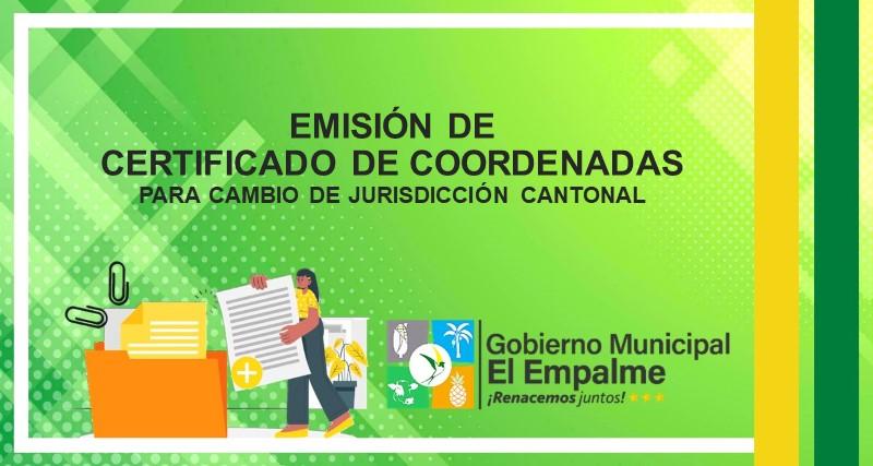 EMISIÓN DE CERTIFICADO DE COORDENADAS  PARA CAMBIO DE JURISDICCIÓN CANTONAL