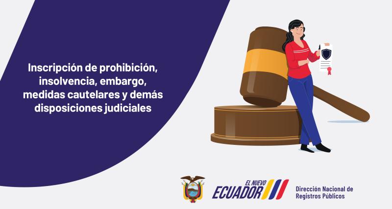 Inscripción de Prohibición, insolvencia, embargo, medidas cautelares y demás disposiciones judiciales.