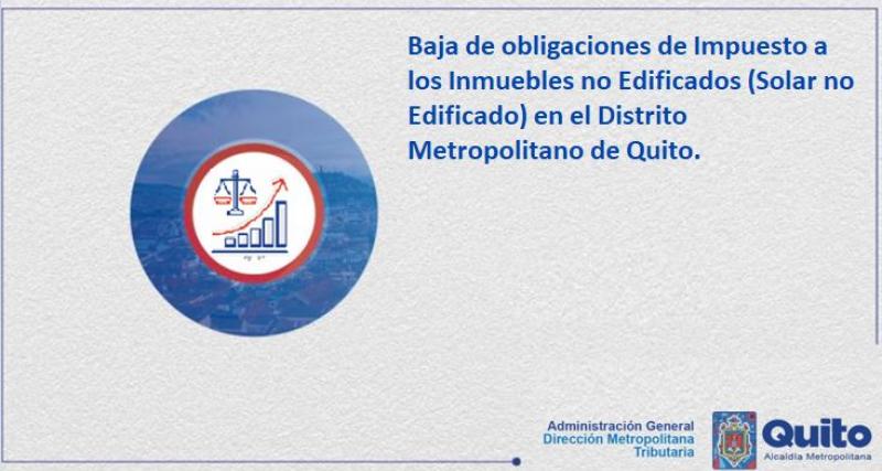 Baja de obligaciones del Impuesto a los Inmuebles no Edificados (Solar no Edificado) en Quito.
