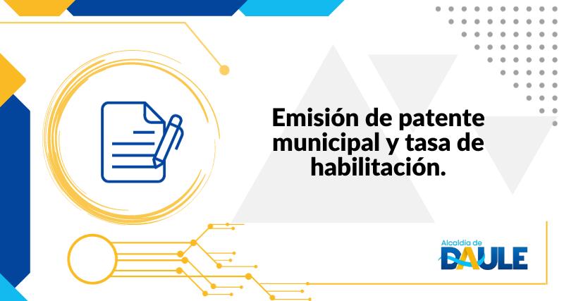 EMISIÓN DE PATENTE MUNICIPAL Y TASA DE HABILITACIÓN