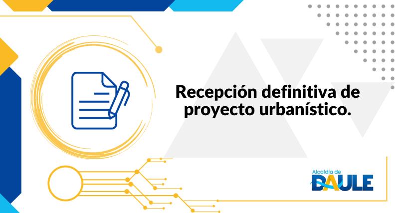 RECEPCIÓN DEFINITIVA  DE PROYECTO URBANISTICO