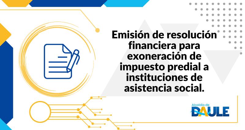 EMISIÓN DE RESOLUCION FINANCIERA PARA EXONERACION DE IMPUESTO PREDIAL A INSTITUCIONES DE ASISTENCIA SOCIAL