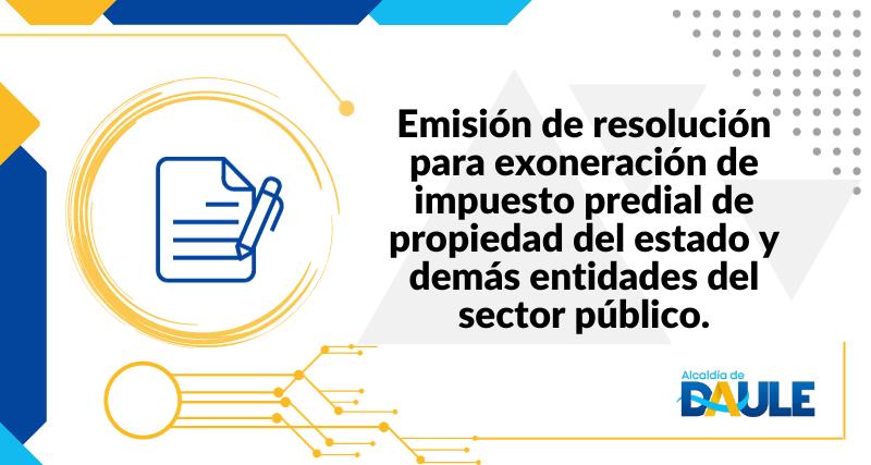 EMISION DE RESOLUCION PARA EXONERACIÓN DE IMPUESTO PREDIAL DE PROPIEDAD DEL ESTADO Y DEMÁS ENTIDADES DEL SECTOR PÚBLICO