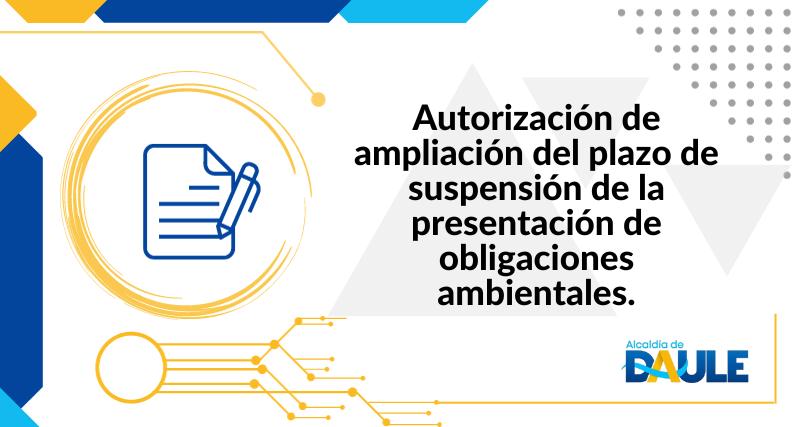 AUTORIZACIÓN DE AMPLIACIÓN DEL PLAZO DE SUSPENSIÓN DE LA PRESENTACIÓN DE OBLIGACIONES AMBIENTALES