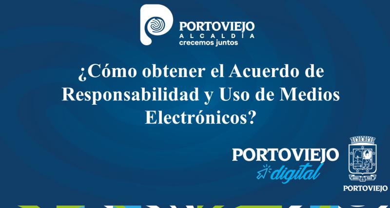 ¿Cómo obtener el Acuerdo de Responsabilidad y Uso de Medios Electrónicos?