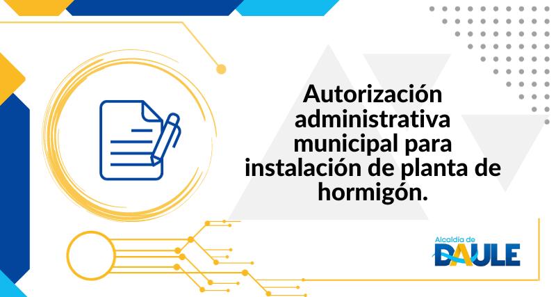 AUTORIZACIÓN ADMINISTRATIVA MUNICIPAL PARA INSTALACIÓN DE PLANTA DE HORMIGON