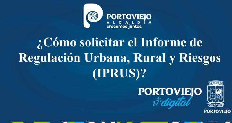 ¿Cómo solicitar el Informe de Regulación Urbana, Rural y Riesgos (IPRUS)?