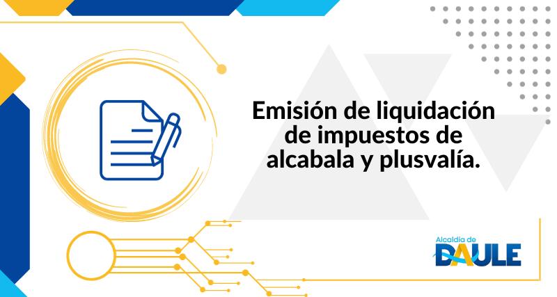 EMISIÓN DE LIQUIDACIÓN DE IMPUESTOS DE ALCABALA Y PLUSVALÍA