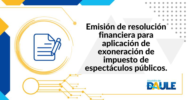 EMISIÓN DE RESOLUCIÓN FINANCIERA PARA APLICACIÓN DE EXONERACIÓN DE IMPUESTO DE ESPECTÁCULOS PÚBLICOS