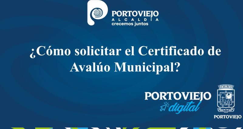¿Cómo solicitar el Certificado de Avalúo Municipal?