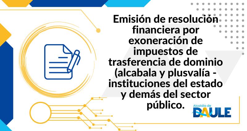 EMISIÓN DE RESOLUCIÓN FINANCIERA POR EXONERACIÓN DE IMPUESTOS DE TRANSFERENCIA DE DOMINIO (ALCABALA Y PLUSVALÍA - INSTITUCIONES DEL ESTADO Y DEMÁS DEL SECTOR PÚBLICO