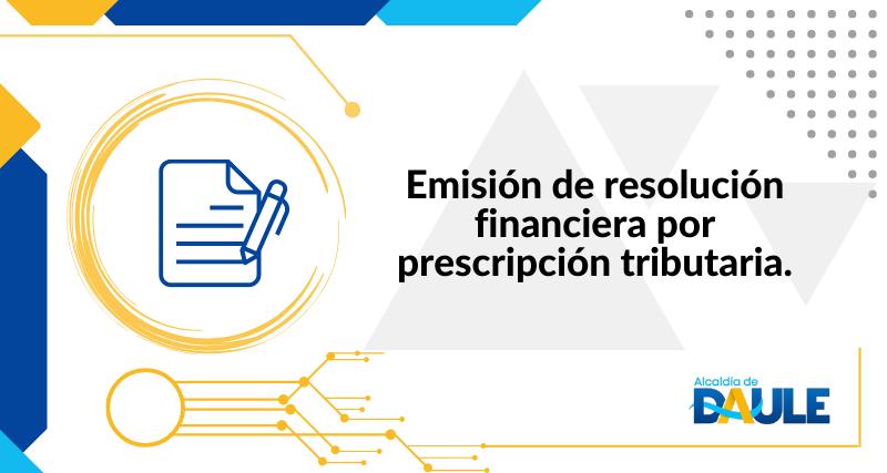 EMISIÓN DE RESOLUCIÓN FINANCIERA POR PRESCRIPCIÓN TRIBUTARIA