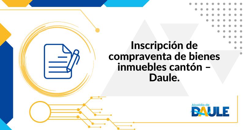 INSCRIPCIÓN DE COMPRAVENTA DE BIENES INMUEBLES CANTÓN - DAULE