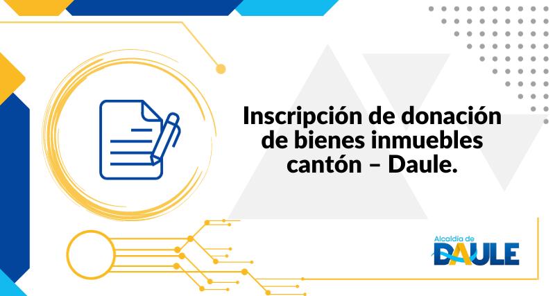 INSCRIPCIÓN DE DONACIÓN DE BIENES INMUEBLES CANTÓN - DAULE