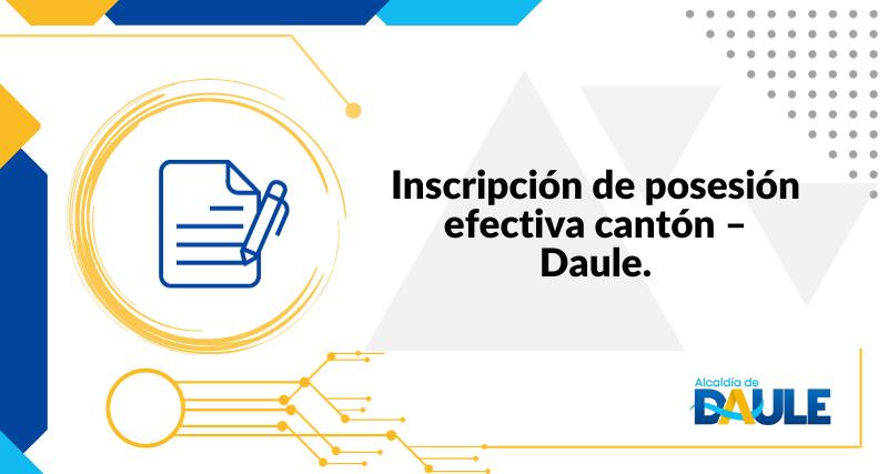 INSCRIPCIÓN DE POSESIÓN EFECTIVA CANTÓN - DAULE