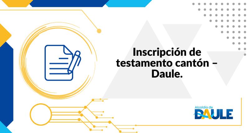INSCRIPCIÓN DE TESTAMENTO CANTÓN - DAULE